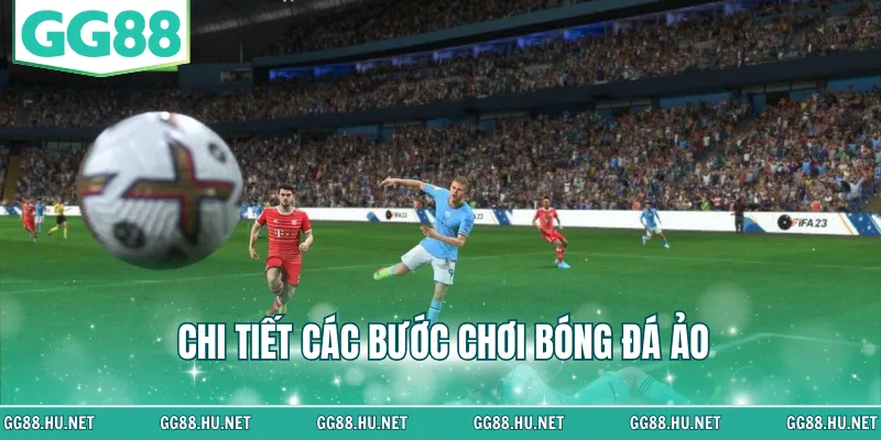 Chi tiết các bước chơi bóng đá ảo