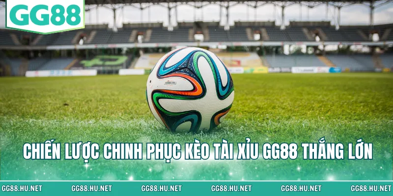 Chiến lược chinh phục kèo tài xỉu GG88 thắng lớn