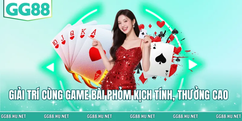 Giải trí cùng game bài Phỏm kịch tính, thưởng cao