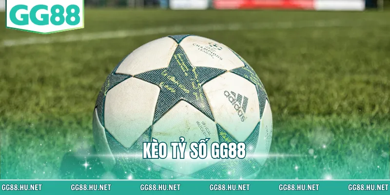 kèo tỷ số GG88