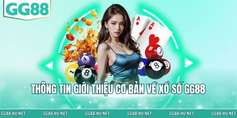 Thông tin giới thiệu cơ bản về xổ số GG88